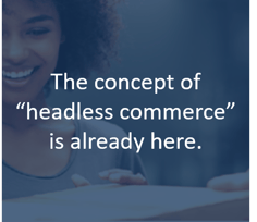 Headless Commerce is Here